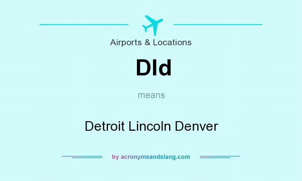What does Dld mean? It stands for Detroit Lincoln Denver