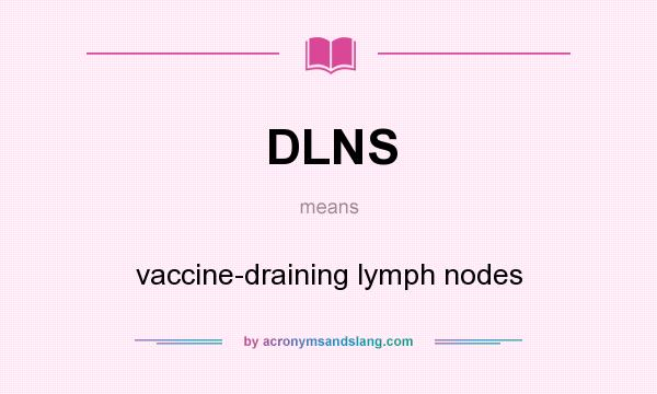 What does DLNS mean? It stands for vaccine-draining lymph nodes