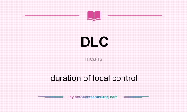 What does DLC mean? It stands for duration of local control