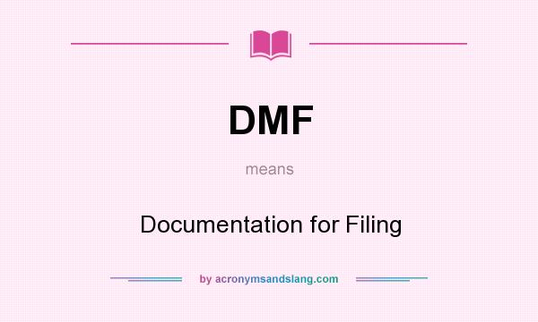 What does DMF mean? It stands for Documentation for Filing