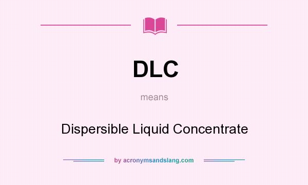 What does DLC mean? It stands for Dispersible Liquid Concentrate