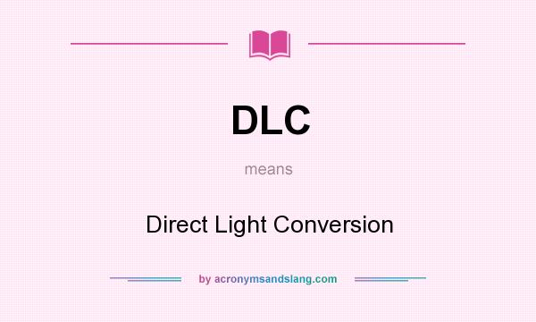 What does DLC mean? It stands for Direct Light Conversion