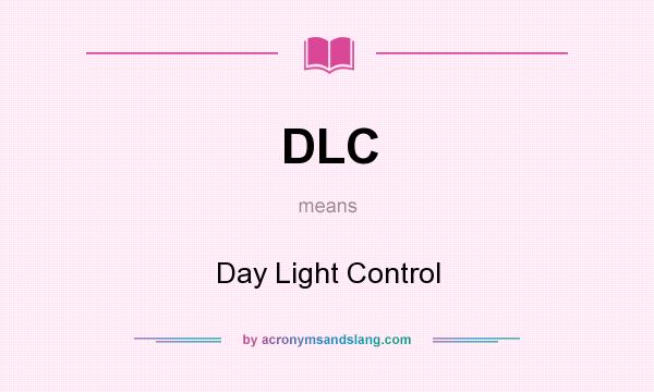 What does DLC mean? It stands for Day Light Control