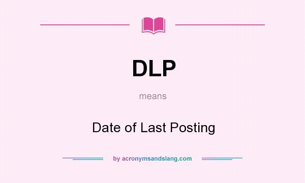 What does DLP mean? It stands for Date of Last Posting