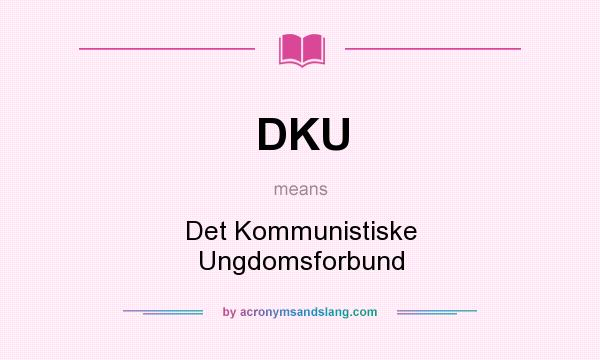 What does DKU mean? It stands for Det Kommunistiske Ungdomsforbund