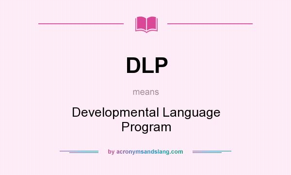 What does DLP mean? It stands for Developmental Language Program
