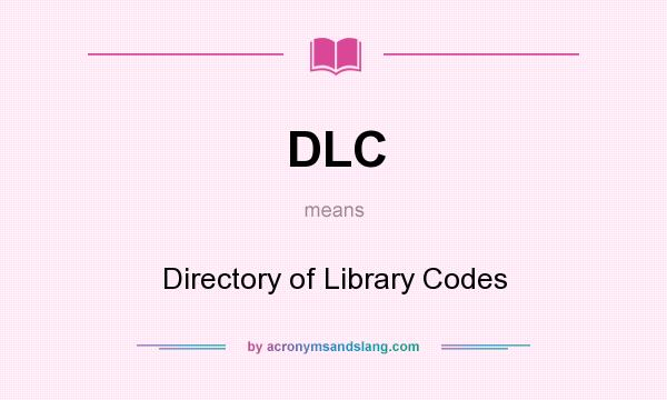 What does DLC mean? It stands for Directory of Library Codes