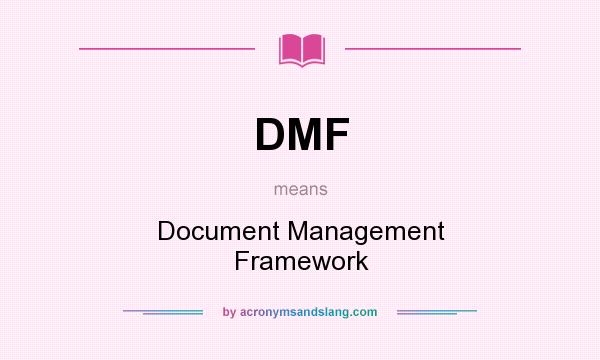 What does DMF mean? It stands for Document Management Framework