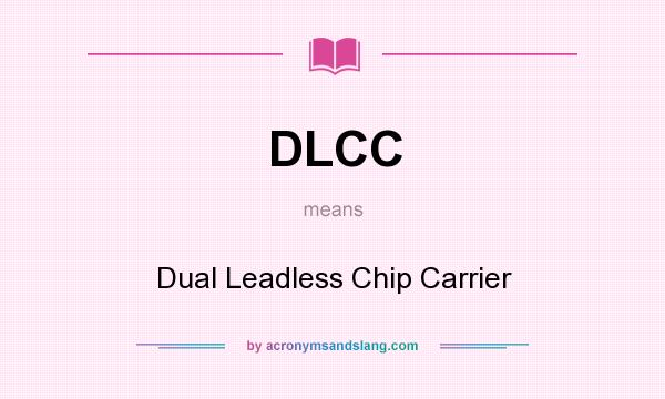 What does DLCC mean? It stands for Dual Leadless Chip Carrier