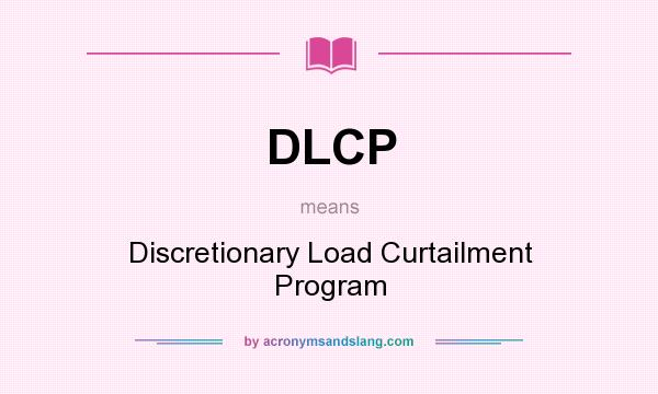 What does DLCP mean? It stands for Discretionary Load Curtailment Program