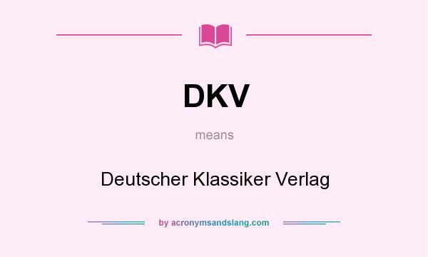 What does DKV mean? It stands for Deutscher Klassiker Verlag