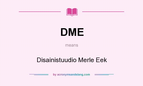 What does DME mean? It stands for Disainistuudio Merle Eek