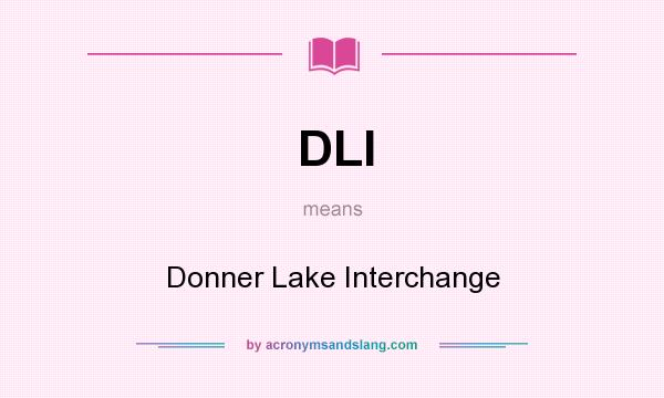 What does DLI mean? It stands for Donner Lake Interchange
