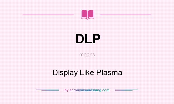 What does DLP mean? It stands for Display Like Plasma