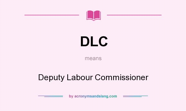 What does DLC mean? It stands for Deputy Labour Commissioner