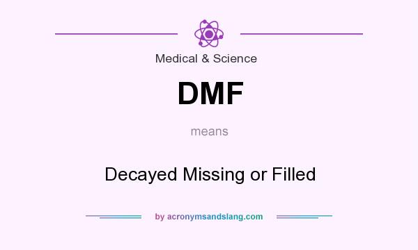 What does DMF mean? It stands for Decayed Missing or Filled