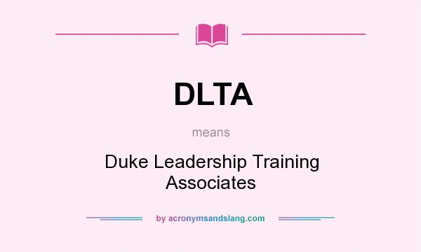 What does DLTA mean? It stands for Duke Leadership Training Associates