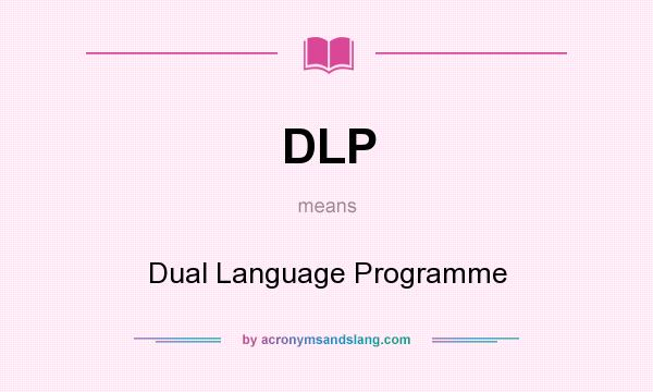 What does DLP mean? It stands for Dual Language Programme
