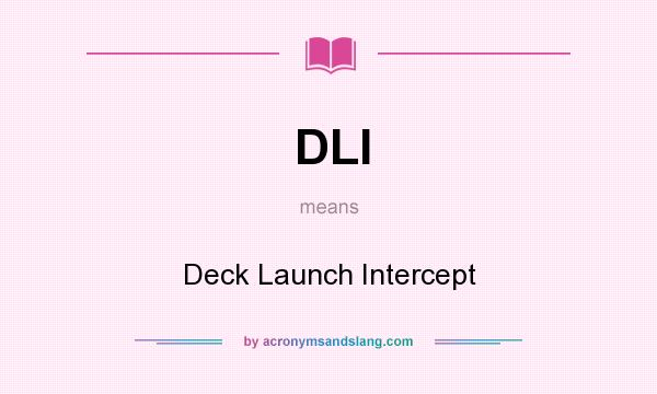 What does DLI mean? It stands for Deck Launch Intercept