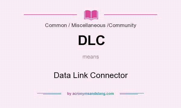 What does DLC mean? It stands for Data Link Connector