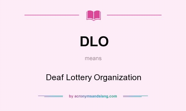 What does DLO mean? It stands for Deaf Lottery Organization
