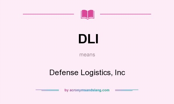 What does DLI mean? It stands for Defense Logistics, Inc