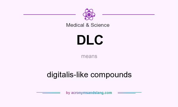 What does DLC mean? It stands for digitalis-like compounds