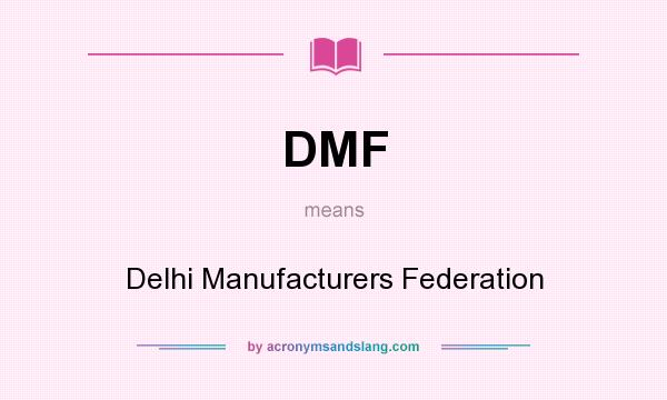 What does DMF mean? It stands for Delhi Manufacturers Federation