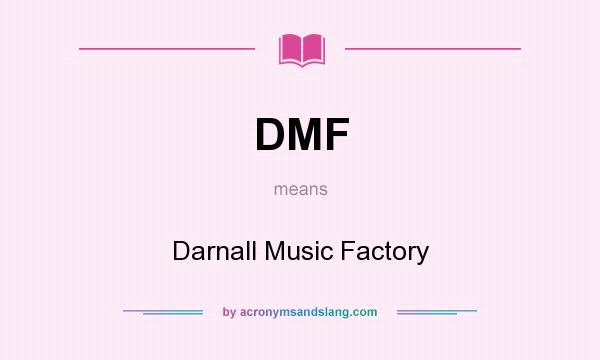 What does DMF mean? It stands for Darnall Music Factory