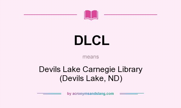 What does DLCL mean? It stands for Devils Lake Carnegie Library (Devils Lake, ND)