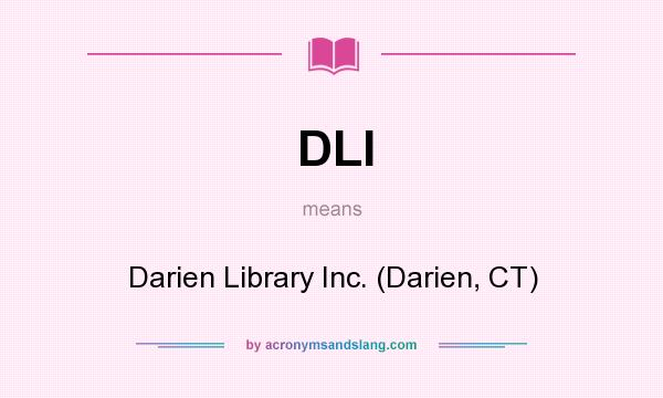 What does DLI mean? It stands for Darien Library Inc. (Darien, CT)