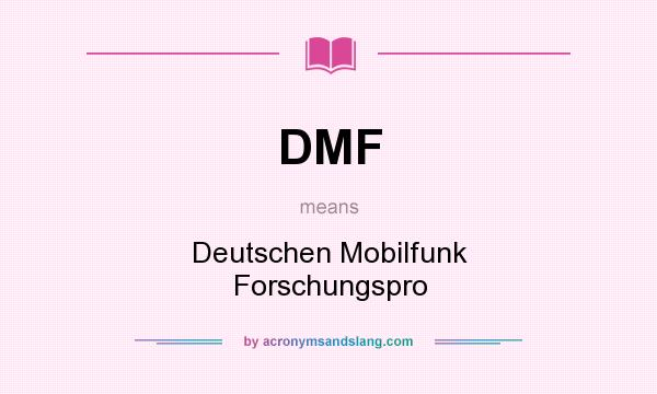 What does DMF mean? It stands for Deutschen Mobilfunk Forschungspro