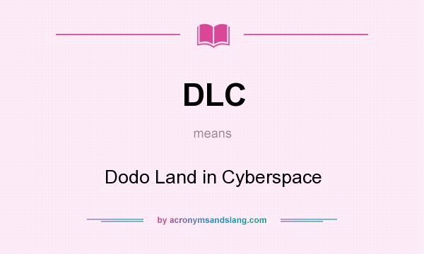 What does DLC mean? It stands for Dodo Land in Cyberspace