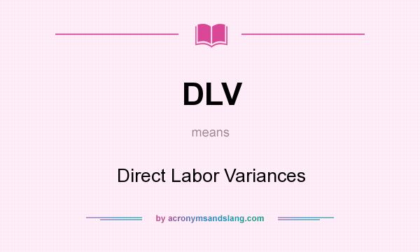 What does DLV mean? It stands for Direct Labor Variances