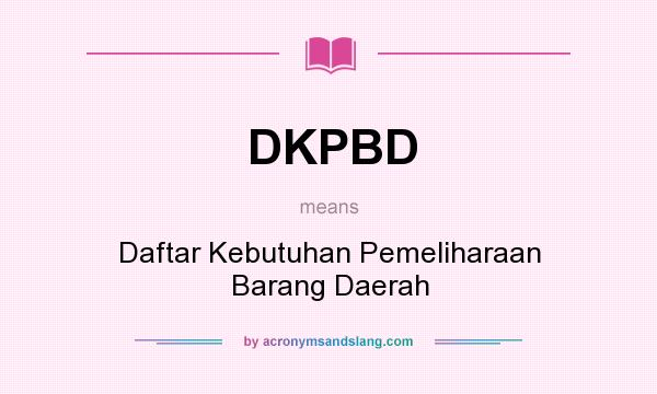 What does DKPBD mean? It stands for Daftar Kebutuhan Pemeliharaan Barang Daerah