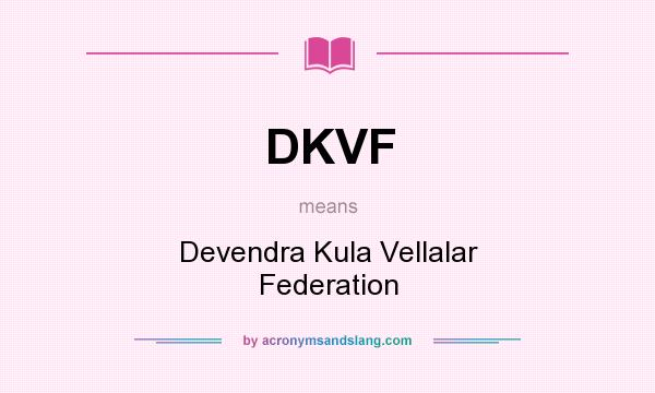 What does DKVF mean? It stands for Devendra Kula Vellalar Federation