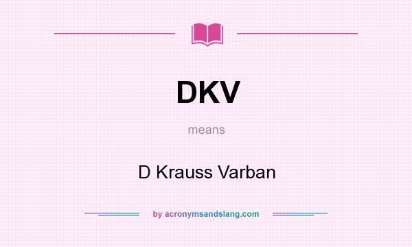 What does DKV mean? It stands for D Krauss Varban