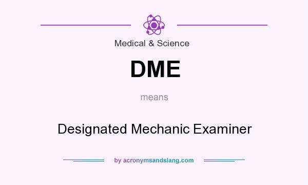 What does DME mean? It stands for Designated Mechanic Examiner