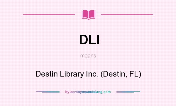 What does DLI mean? It stands for Destin Library Inc. (Destin, FL)