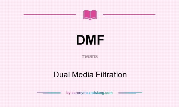 What does DMF mean? It stands for Dual Media Filtration