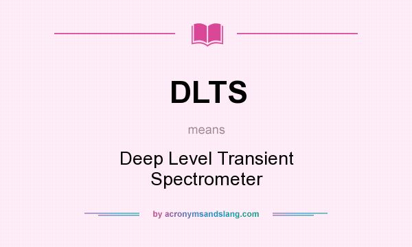 What does DLTS mean? It stands for Deep Level Transient Spectrometer