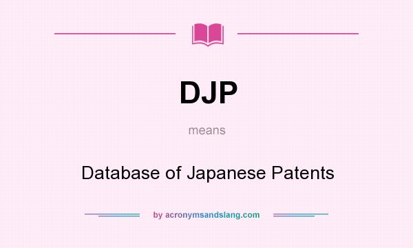 What does DJP mean? It stands for Database of Japanese Patents