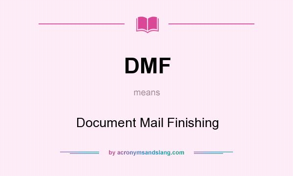What does DMF mean? It stands for Document Mail Finishing
