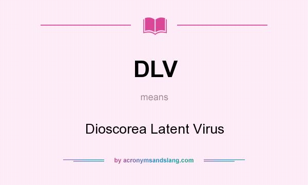 What does DLV mean? It stands for Dioscorea Latent Virus