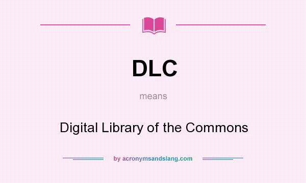 What does DLC mean? It stands for Digital Library of the Commons