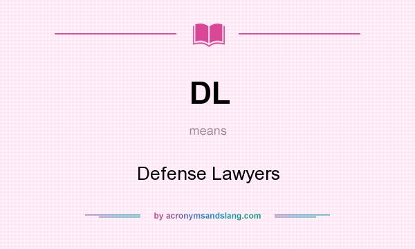 What does DL mean? It stands for Defense Lawyers