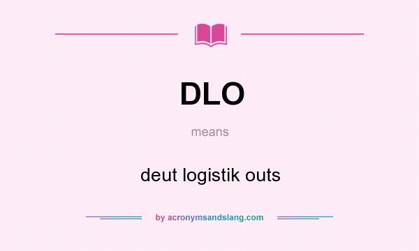 What does DLO mean? It stands for deut logistik outs