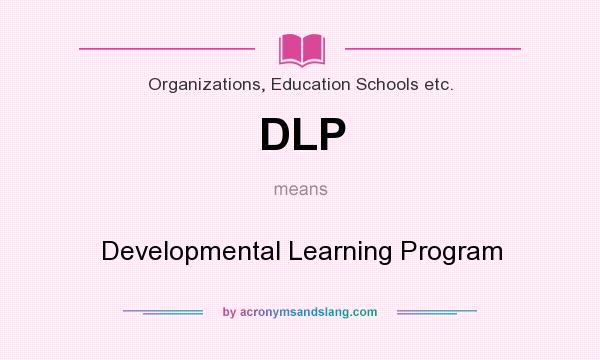 What does DLP mean? It stands for Developmental Learning Program