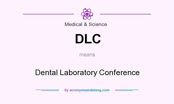 What does DLC mean? It stands for Dental Laboratory Conference