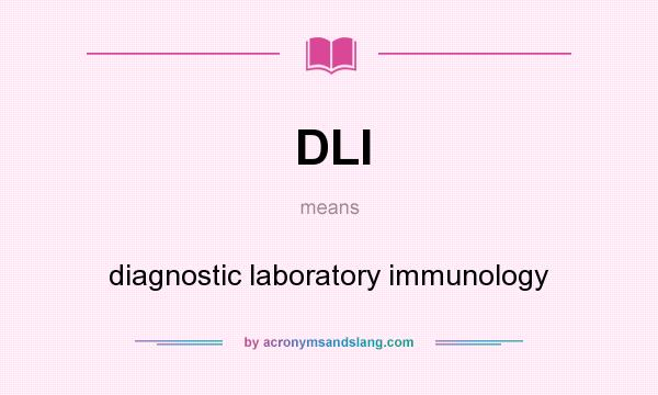 What does DLI mean? It stands for diagnostic laboratory immunology
